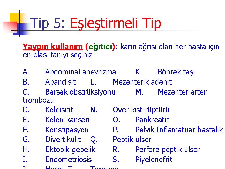 Tip 5: Eşleştirmeli Tip Yaygın kullanım (eğitici): karın ağrısı olan her hasta için en