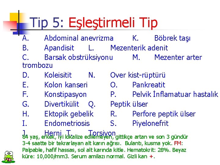 Tip 5: Eşleştirmeli Tip A. Abdominal anevrizma K. Böbrek taşı B. Apandisit L. Mezenterik