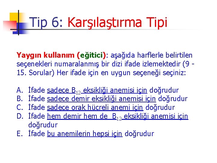 Tip 6: Karşılaştırma Tipi Yaygın kullanım (eğitici): aşağıda harflerle belirtilen seçenekleri numaralanmış bir dizi