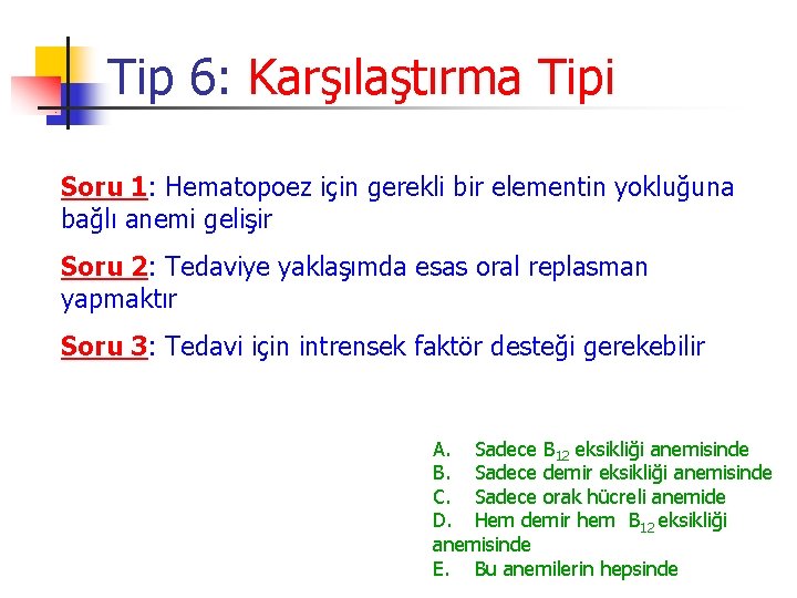 Tip 6: Karşılaştırma Tipi Soru 1: Hematopoez için gerekli bir elementin yokluğuna bağlı anemi