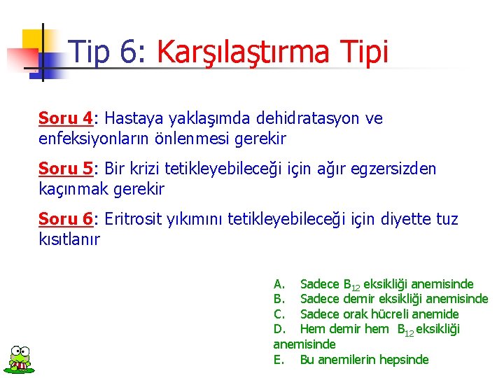 Tip 6: Karşılaştırma Tipi Soru 4: Hastaya yaklaşımda dehidratasyon ve enfeksiyonların önlenmesi gerekir Soru