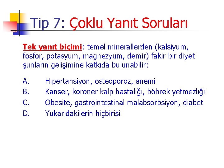 Tip 7: Çoklu Yanıt Soruları Tek yanıt biçimi: temel minerallerden (kalsiyum, fosfor, potasyum, magnezyum,