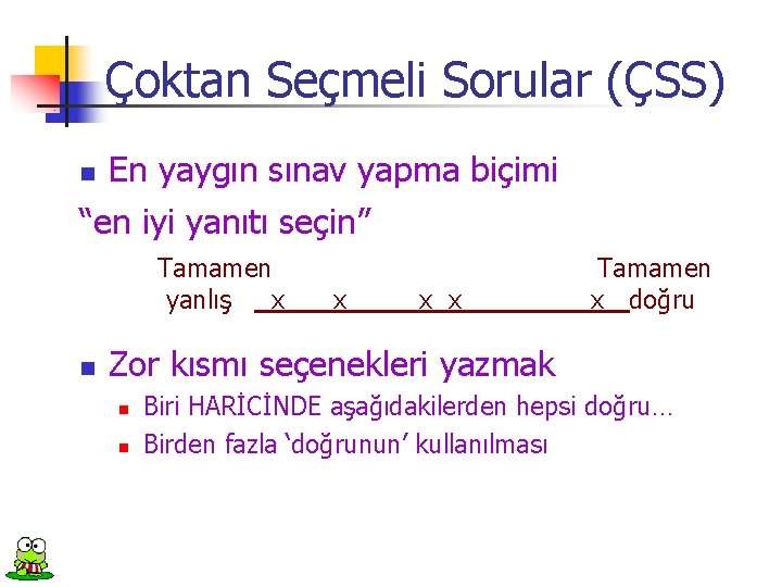 Çoktan Seçmeli Sorular (ÇSS) En yaygın sınav yapma biçimi “en iyi yanıtı seçin” n