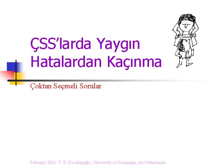 ÇSS’larda Yaygın Hatalardan Kaçınma Çoktan Seçmeli Sorular February 2002: Y. E. Kocabaşoğlu, University of