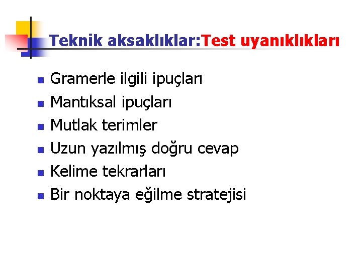 Teknik aksaklıklar: Test uyanıklıkları n n n Gramerle ilgili ipuçları Mantıksal ipuçları Mutlak terimler