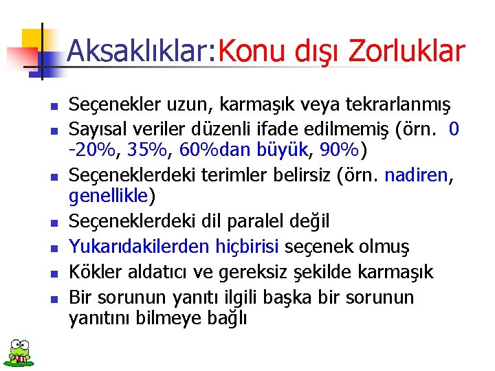 Aksaklıklar: Konu dışı Zorluklar n n n n Seçenekler uzun, karmaşık veya tekrarlanmış Sayısal