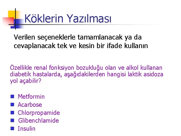Köklerin Yazılması Verilen seçeneklerle tamamlanacak ya da cevaplanacak tek ve kesin bir ifade kullanın