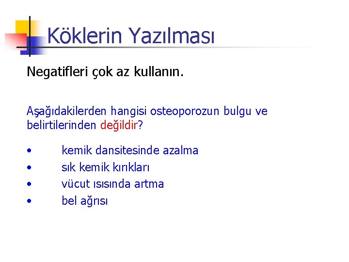 Köklerin Yazılması Negatifleri çok az kullanın. Aşağıdakilerden hangisi osteoporozun bulgu ve belirtilerinden değildir? •