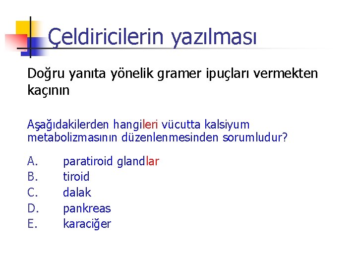 Çeldiricilerin yazılması Doğru yanıta yönelik gramer ipuçları vermekten kaçının Aşağıdakilerden hangileri vücutta kalsiyum metabolizmasının