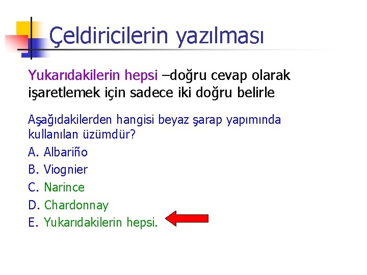 Çeldiricilerin yazılması Yukarıdakilerin hepsi –doğru cevap olarak işaretlemek için sadece iki doğru belirle Aşağıdakilerden