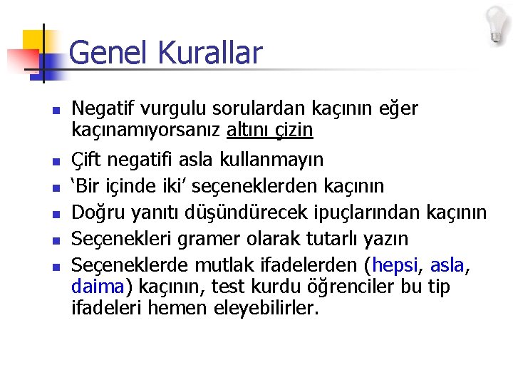 Genel Kurallar n n n Negatif vurgulu sorulardan kaçının eğer kaçınamıyorsanız altını çizin Çift