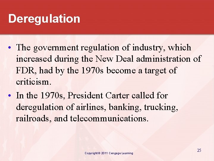 Deregulation • The government regulation of industry, which increased during the New Deal administration
