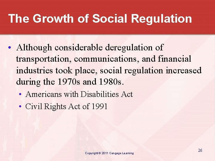 The Growth of Social Regulation • Although considerable deregulation of transportation, communications, and financial