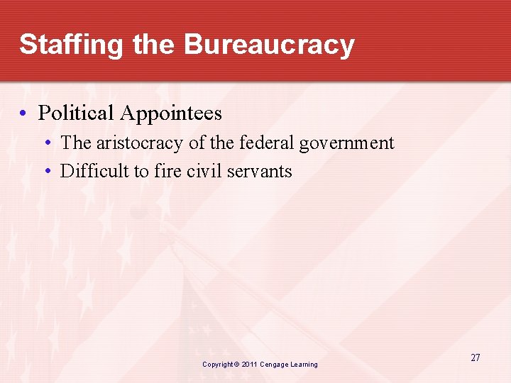 Staffing the Bureaucracy • Political Appointees • The aristocracy of the federal government •