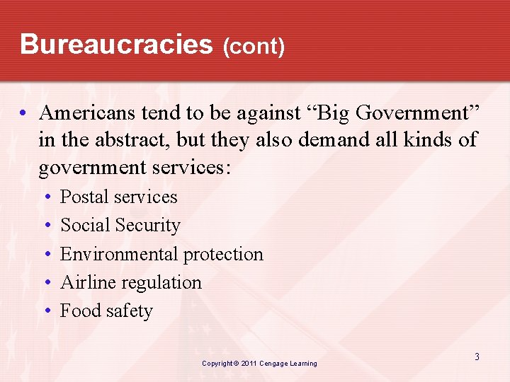 Bureaucracies (cont) • Americans tend to be against “Big Government” in the abstract, but
