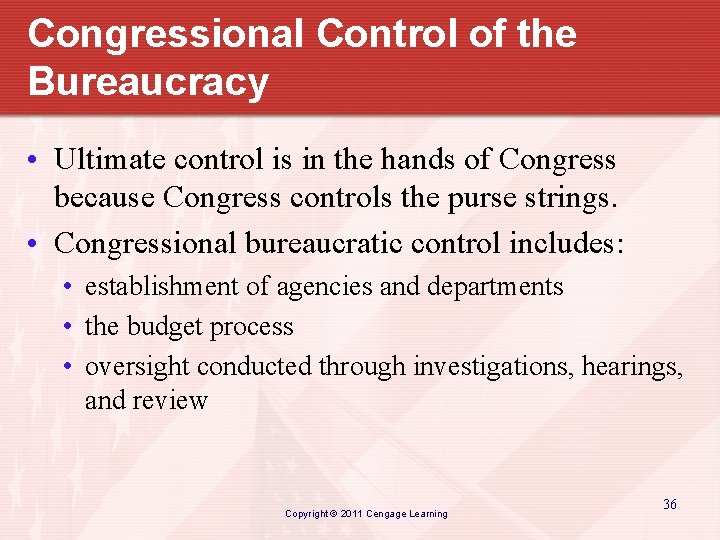 Congressional Control of the Bureaucracy • Ultimate control is in the hands of Congress