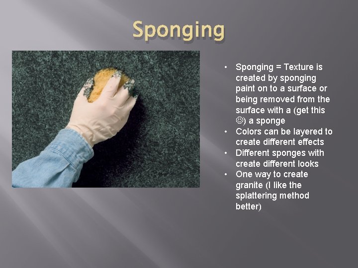 Sponging • Sponging = Texture is created by sponging paint on to a surface