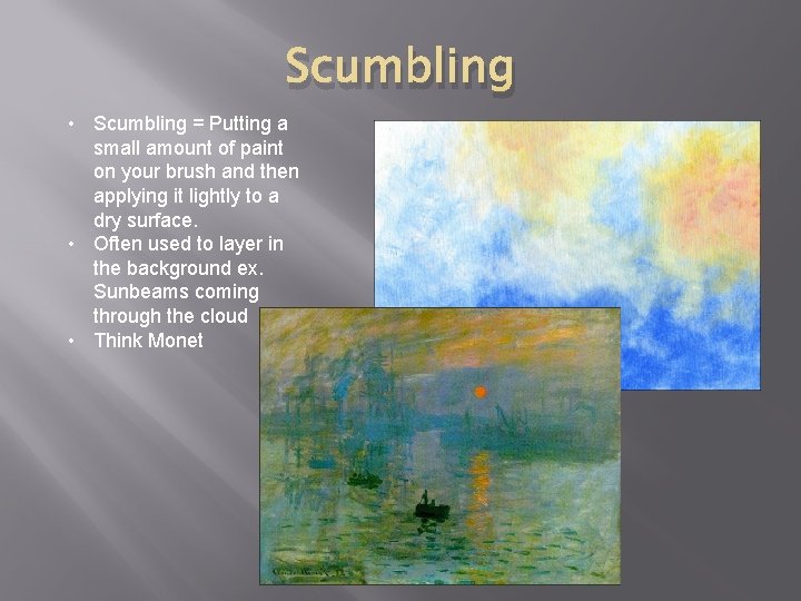Scumbling • Scumbling = Putting a small amount of paint on your brush and