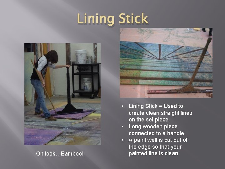 Lining Stick Oh look…Bamboo! • Lining Stick = Used to create clean straight lines