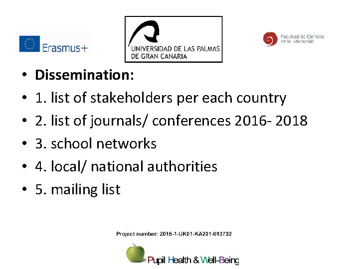  • • • Dissemination: 1. list of stakeholders per each country 2. list