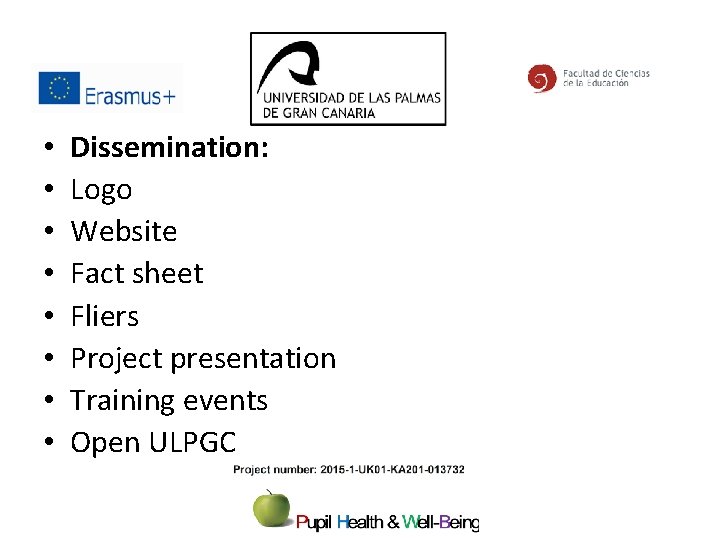  • • Dissemination: Logo Website Fact sheet Fliers Project presentation Training events Open