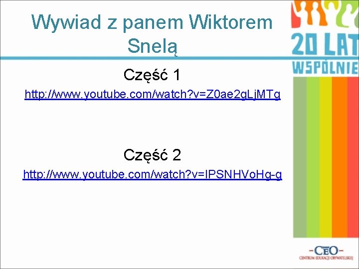 Wywiad z panem Wiktorem Snelą Część 1 http: //www. youtube. com/watch? v=Z 0 ae