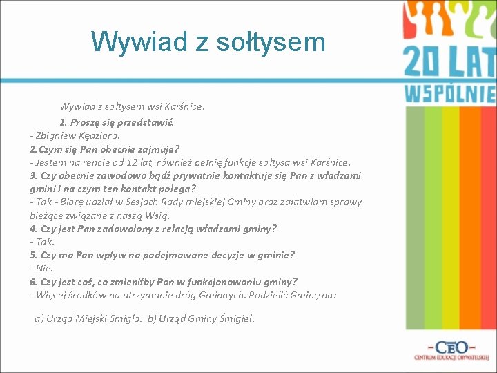 Wywiad z sołtysem wsi Karśnice. 1. Proszę się przedstawić. - Zbigniew Kędziora. 2. Czym