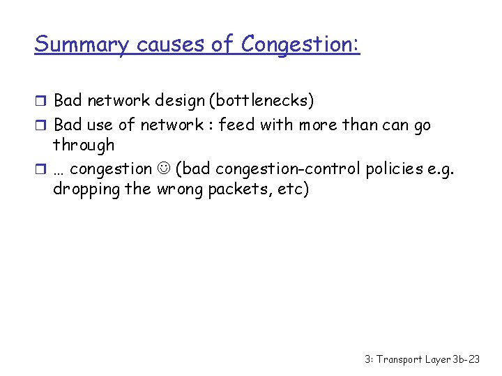Summary causes of Congestion: r Bad network design (bottlenecks) r Bad use of network