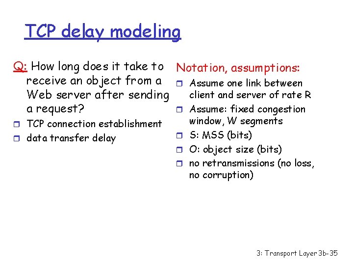 TCP delay modeling Q: How long does it take to Notation, assumptions: receive an