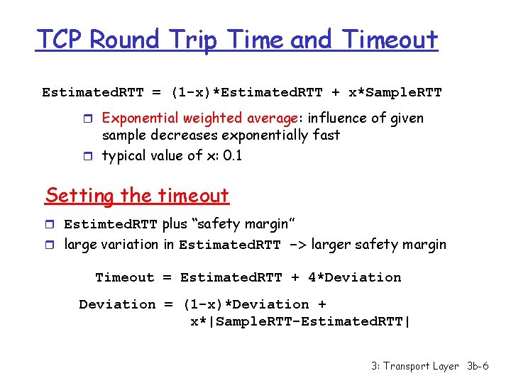 TCP Round Trip Time and Timeout Estimated. RTT = (1 -x)*Estimated. RTT + x*Sample.