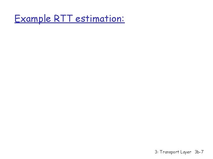 Example RTT estimation: 3: Transport Layer 3 b-7 