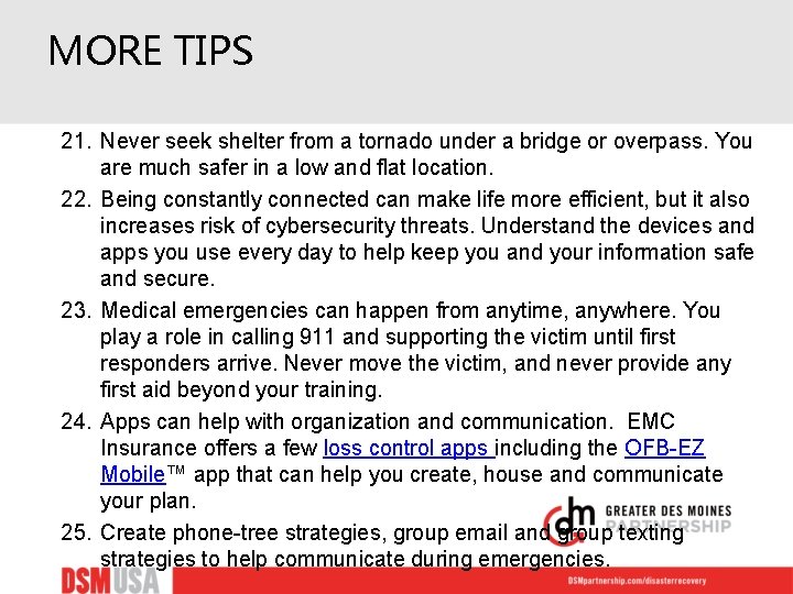 MORE TIPS 21. Never seek shelter from a tornado under a bridge or overpass.