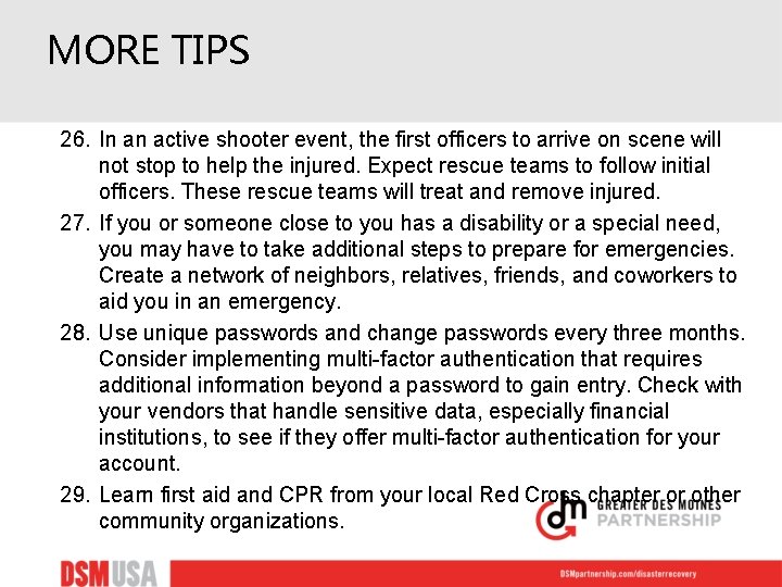 MORE TIPS 26. In an active shooter event, the first officers to arrive on