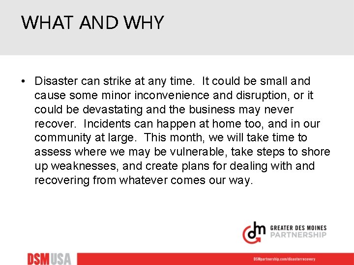 WHAT AND WHY • Disaster can strike at any time. It could be small