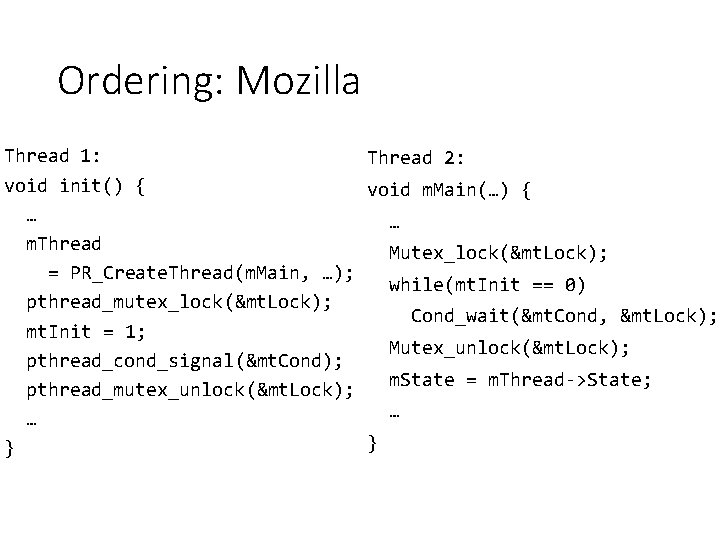 Ordering: Mozilla Thread 1: Thread 2: void init() { void m. Main(…) { …