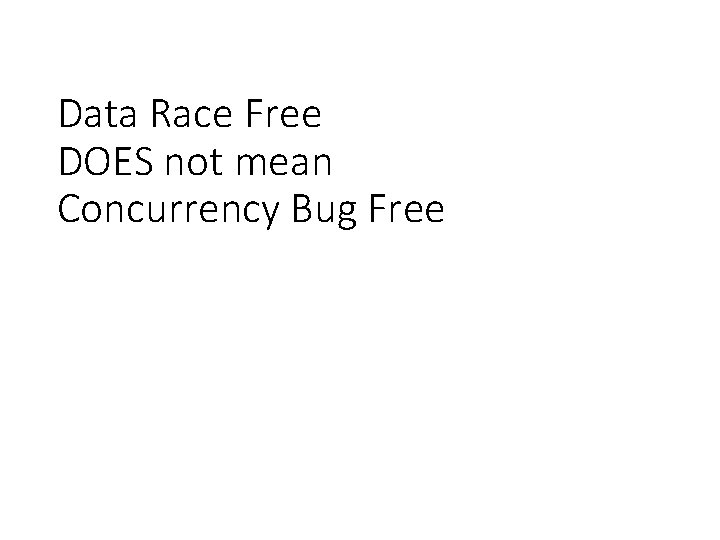 Data Race Free DOES not mean Concurrency Bug Free 