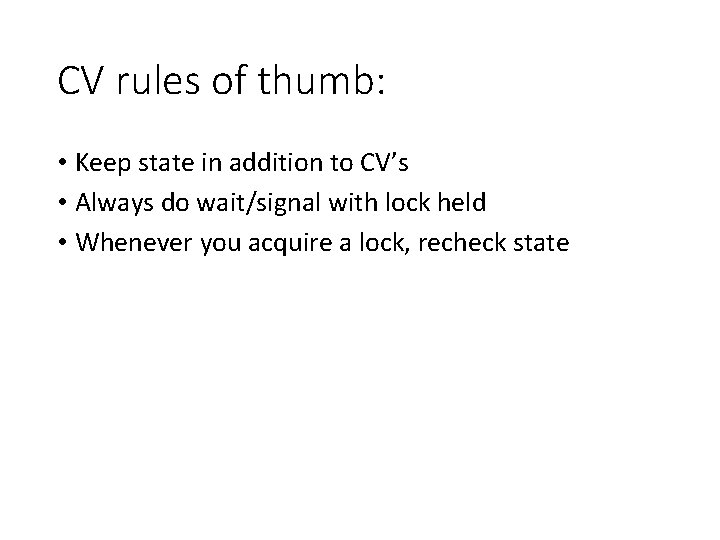 CV rules of thumb: • Keep state in addition to CV’s • Always do