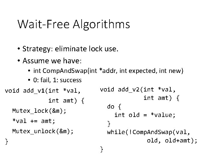 Wait-Free Algorithms • Strategy: eliminate lock use. • Assume we have: • int Comp.