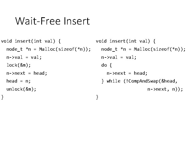 Wait-Free Insert void insert(int val) { node_t *n = Malloc(sizeof(*n)); n->val = val; lock(&m);