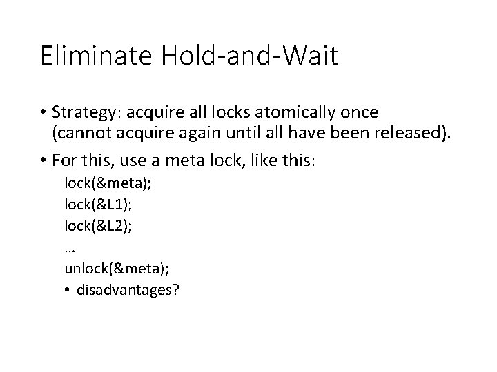Eliminate Hold-and-Wait • Strategy: acquire all locks atomically once (cannot acquire again until all