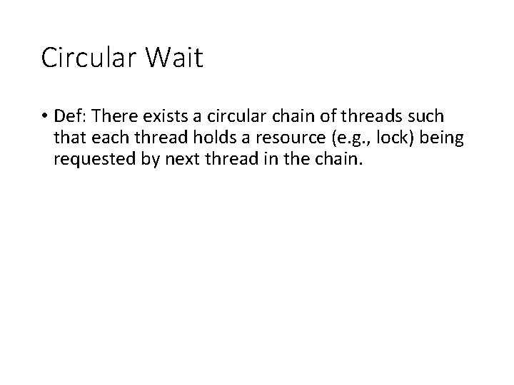 Circular Wait • Def: There exists a circular chain of threads such that each