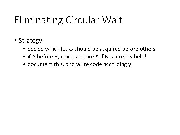 Eliminating Circular Wait • Strategy: • decide which locks should be acquired before others