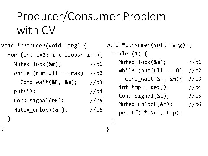 Producer/Consumer Problem with CV void *producer(void *arg) { for (int i=0; i < loops;
