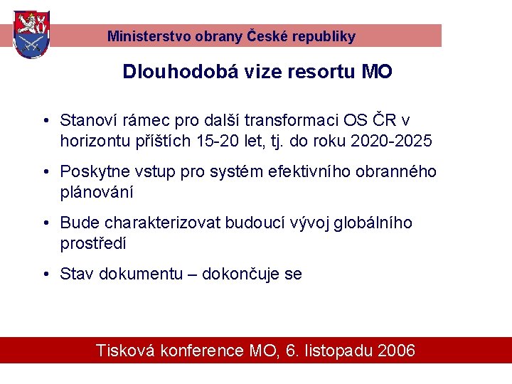 Ministerstvo obrany České republiky Dlouhodobá vize resortu MO • Stanoví rámec pro další transformaci