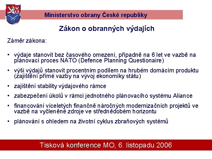 Ministerstvo obrany České republiky Zákon o obranných výdajích Záměr zákona: • výdaje stanovit bez