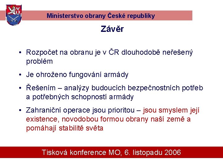 Ministerstvo obrany České republiky Závěr • Rozpočet na obranu je v ČR dlouhodobě neřešený