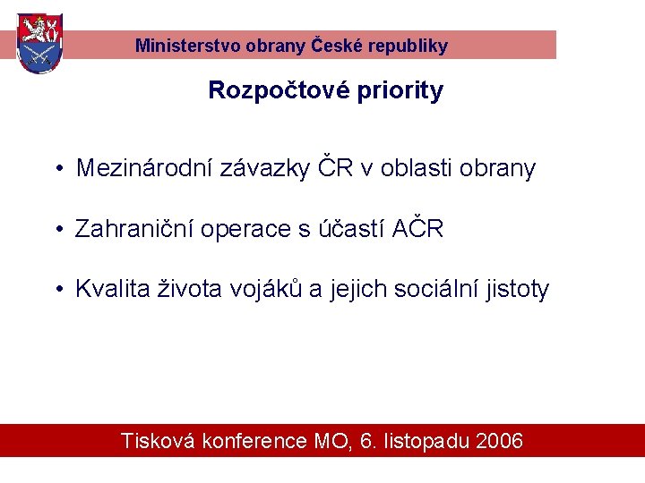 Ministerstvo obrany České republiky Rozpočtové priority • Mezinárodní závazky ČR v oblasti obrany •