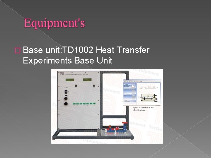 Equipment's � Base unit: TD 1002 Heat Transfer Experiments Base Unit 