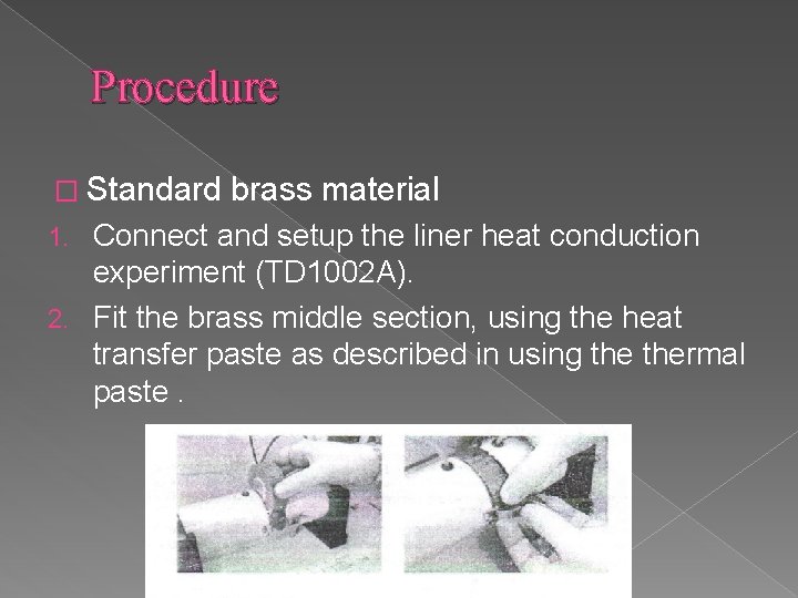 Procedure � Standard brass material Connect and setup the liner heat conduction experiment (TD