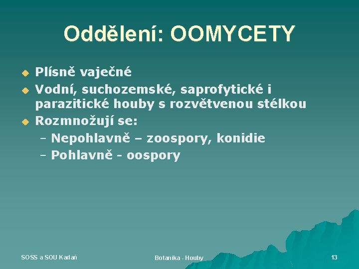 Oddělení: OOMYCETY u u u Plísně vaječné Vodní, suchozemské, saprofytické i parazitické houby s